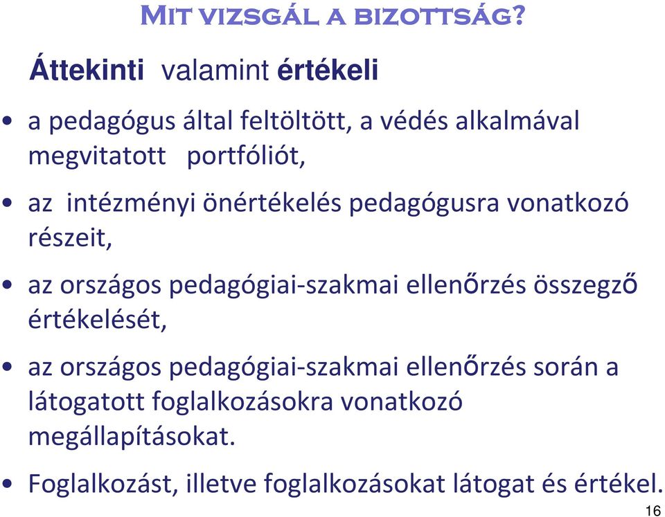 az intézményi önértékelés pedagógusra vonatkozó részeit, az országos pedagógiai-szakmai ellenőrzés