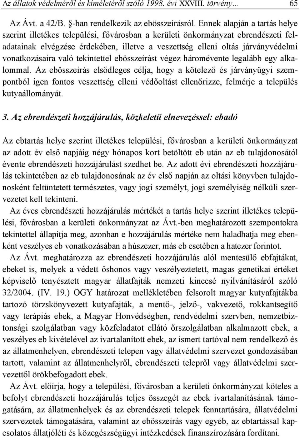 vonatkozásaira való tekintettel ebösszeírást végez háromévente legalább egy alkalommal.