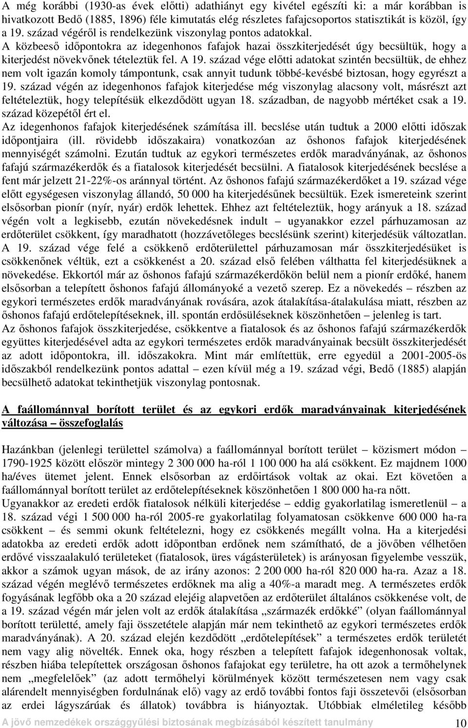 század vége elıtti adatokat szintén becsültük, de ehhez nem volt igazán komoly támpontunk, csak annyit tudunk többé-kevésbé biztosan, hogy egyrészt a 19.