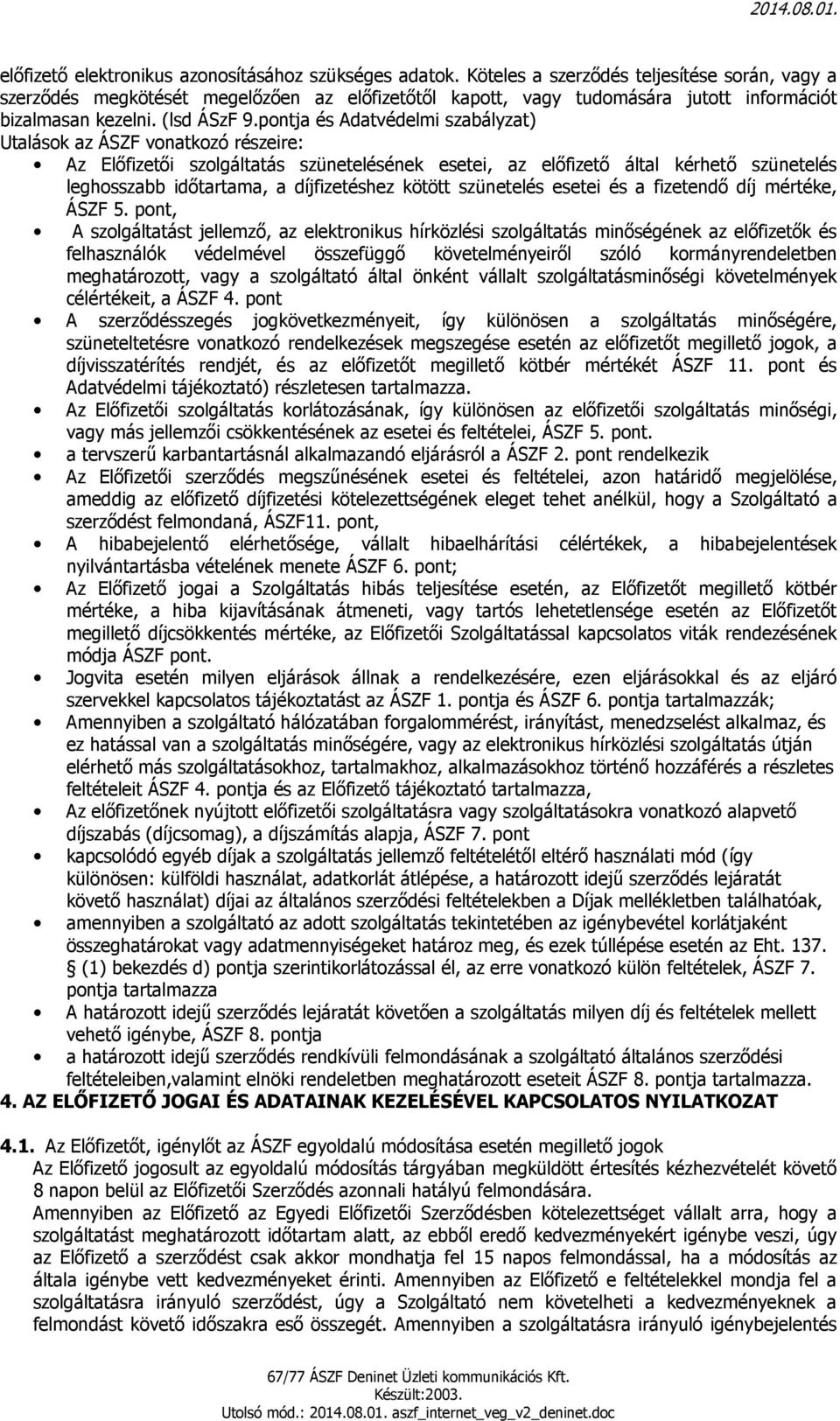 pontja és Adatvédelmi szabályzat) Utalások az ÁSZF vonatkozó részeire: Az Előfizetői szolgáltatás szünetelésének esetei, az előfizető által kérhető szünetelés leghosszabb időtartama, a díjfizetéshez