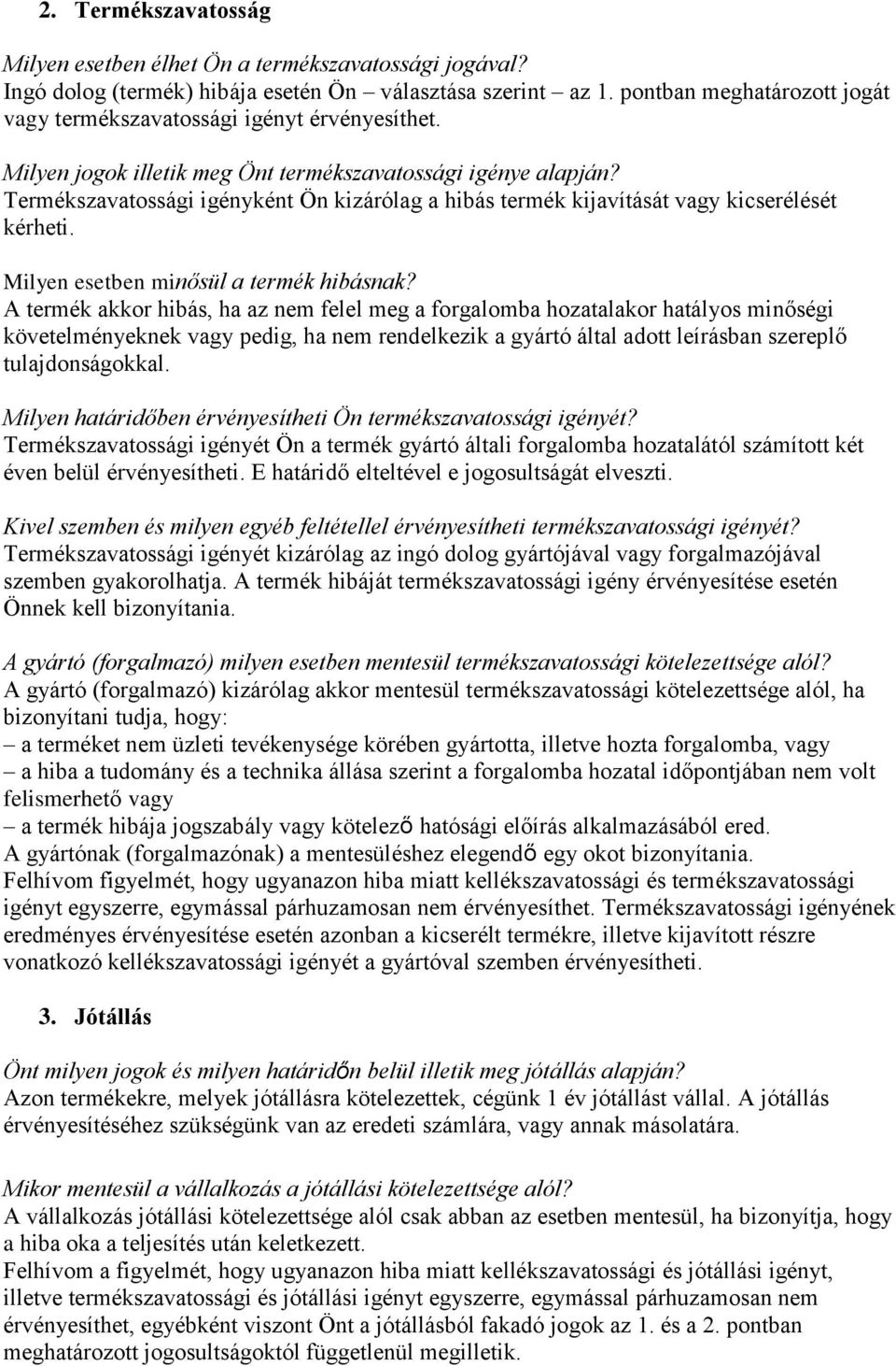 Termékszavatossági igényként Ön kizárólag a hibás termék kijavítását vagy kicserélését kérheti. Milyen esetben minősül a termék hibásnak?
