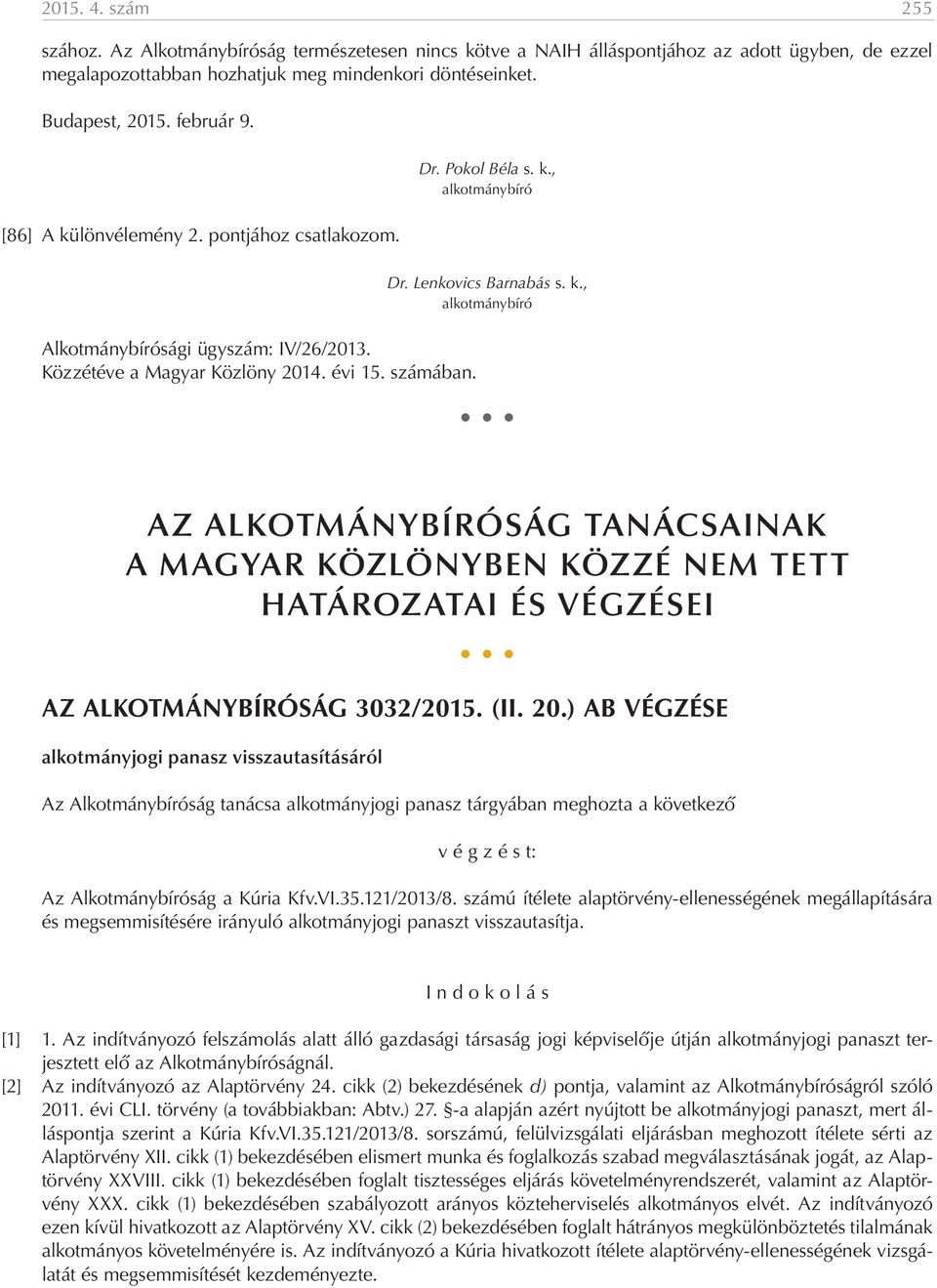 k., alkotmánybíró AZ ALKOTMÁNYBÍRÓSÁG TANÁCSAINAK A MAGYAR KÖZLÖNYBEN KÖZZÉ NEM TETT HATÁROZATAI ÉS VÉGZÉSEI AZ ALKOTMÁNYBÍRÓSÁG 3032/2015. (II. 20.