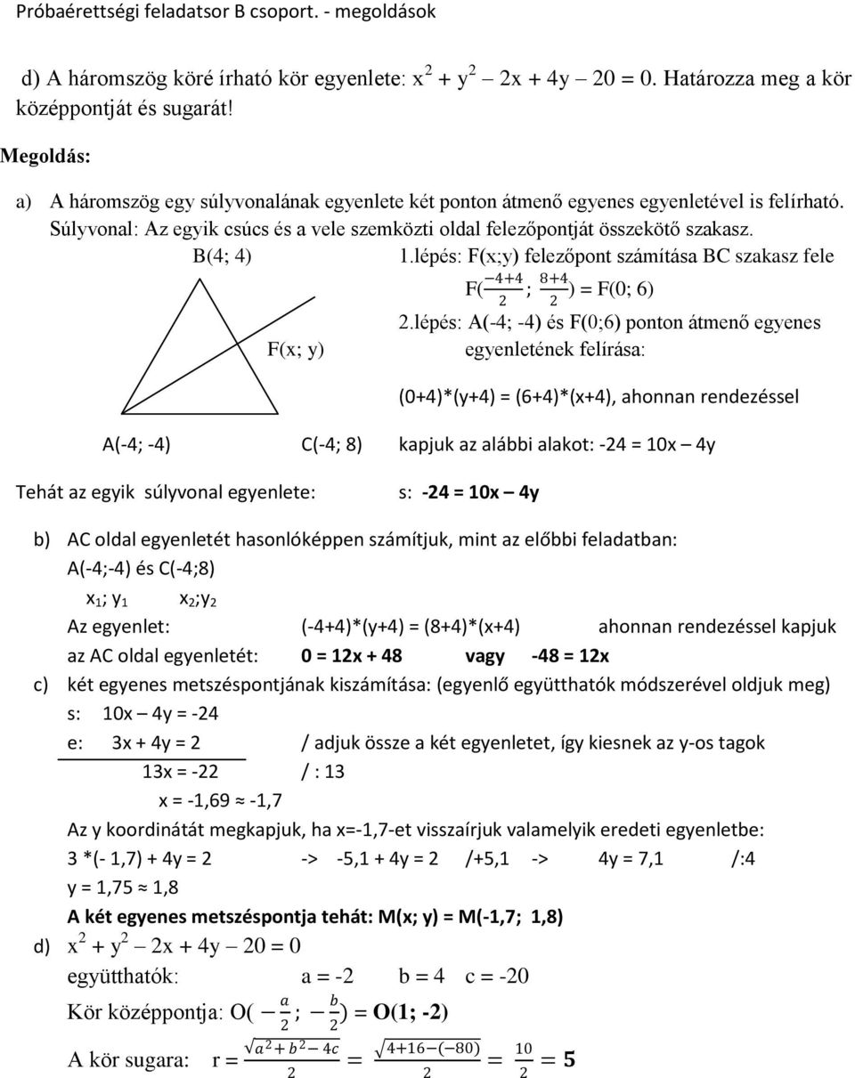 lépés: F(x;y) felezőpont számítása BC szakasz fele F( 4+4 ; 8+4 ) = F(0; 6).