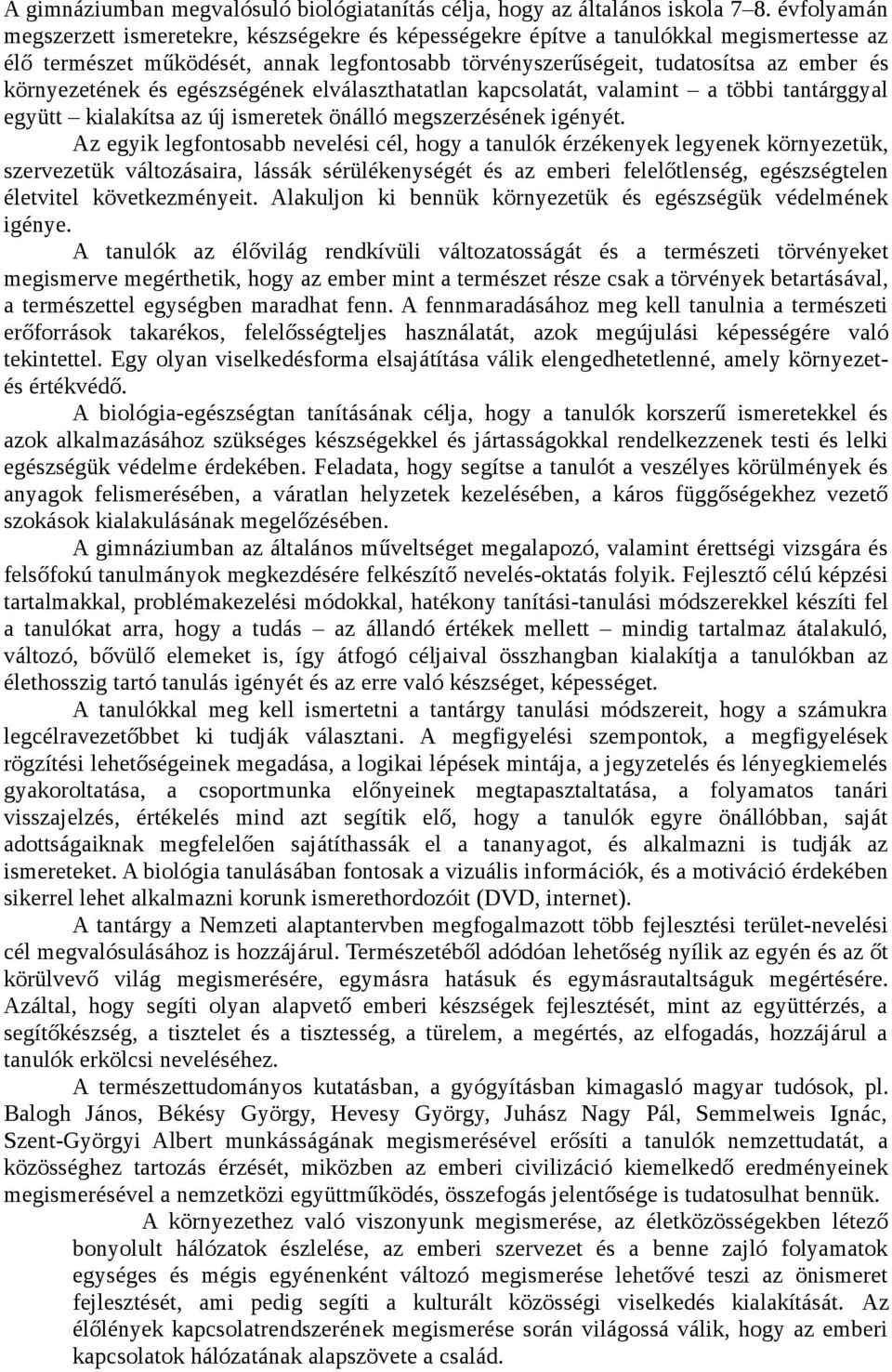 egészségének elválaszthatatlan kapcsolatát, valamint a többi tantárggyal együtt kialakítsa az új önálló megszerzésének igényét.