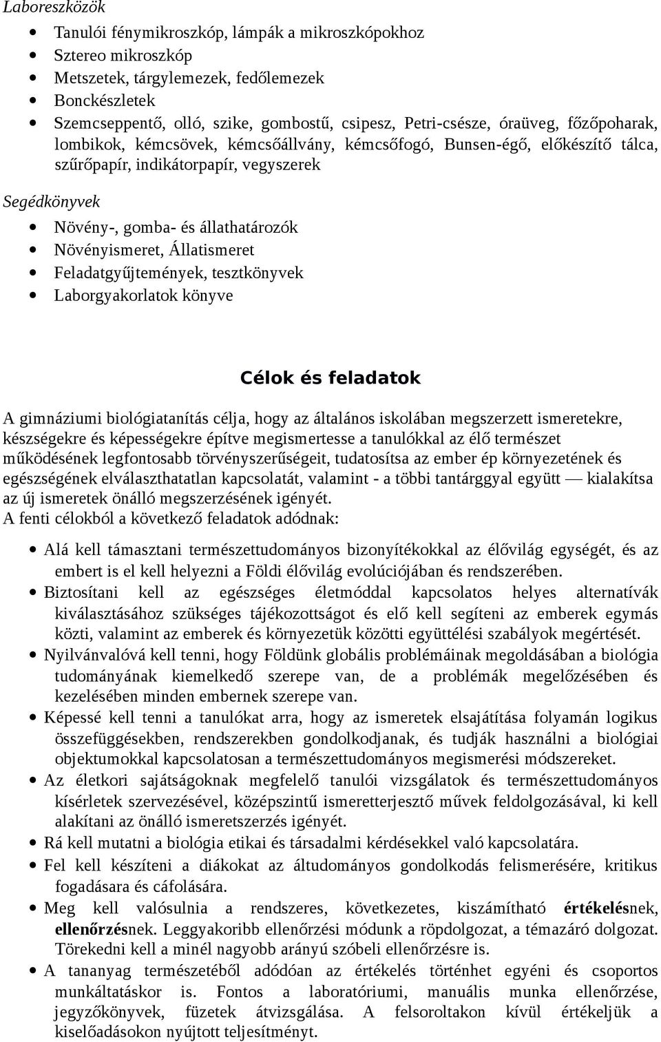 Növényismeret, Állatismeret Feladatgyűjtemények, tesztkönyvek Laborgyakorlatok könyve Célok és feladatok A gimnáziumi biológiatanítás célja, hogy az általános iskolában megszerzett re, készségekre és
