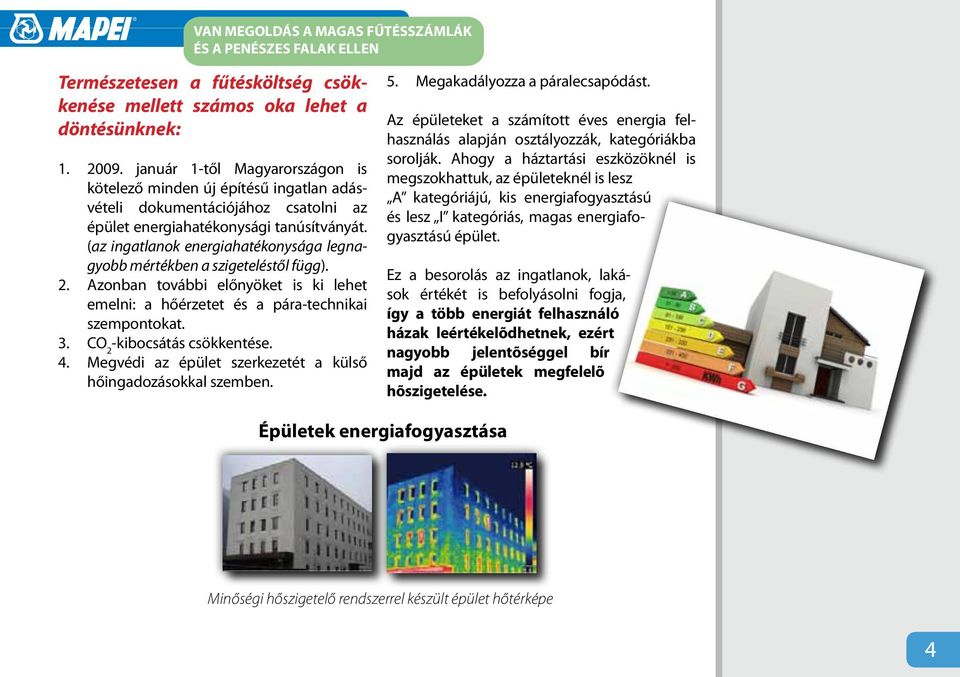 (az ingatlanok energiahatékonysága legnagyobb mértékben a szigeteléstől függ). 2. Azonban további előnyöket is ki lehet emelni: a hőérzetet és a pára-technikai szempontokat. 3.