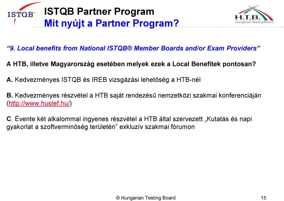 Benefitek pontosan? A. Kedvezményes ISTQB és IREB vizsgázási lehetőség a HTB-nél B.