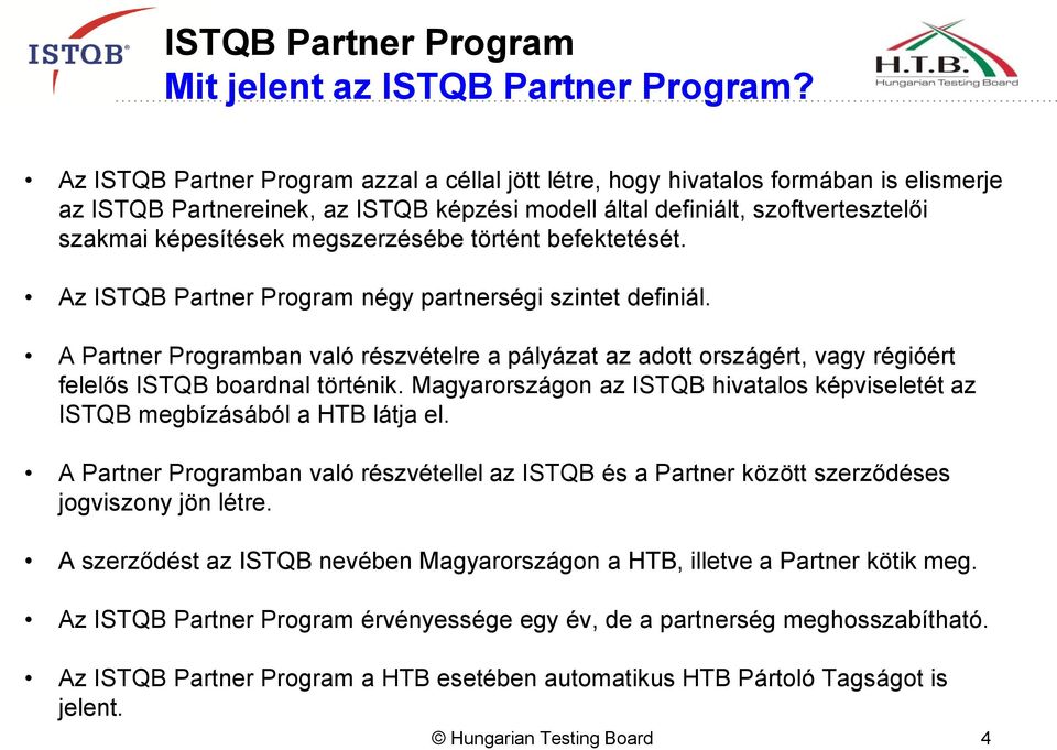 megszerzésébe történt befektetését. Az ISTQB Partner Program négy partnerségi szintet definiál.