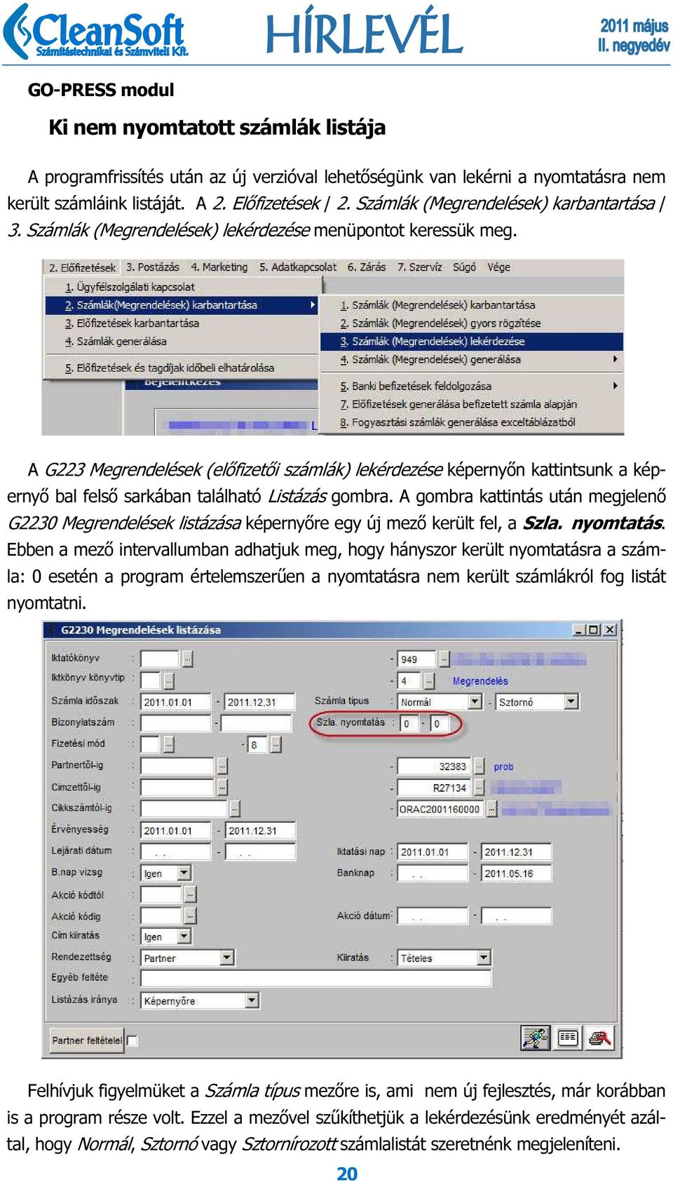 A G223 Megrendelések (előfizetői számlák) lekérdezése képernyőn kattintsunk a képernyő bal felső sarkában található Listázás gombra.