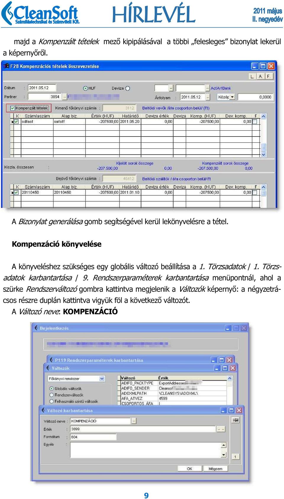 Kompenzáció könyvelése A könyveléshez szükséges egy globális változó beállítása a 1. Törzsadatok / 1. Törzsadatok karbantartása / 9.