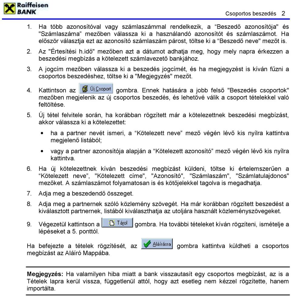 idő" mezőben azt a dátumot adhatja meg, hogy mely napra érkezzen a beszedési megbízás a kötelezett számlavezető bankjához. 3.