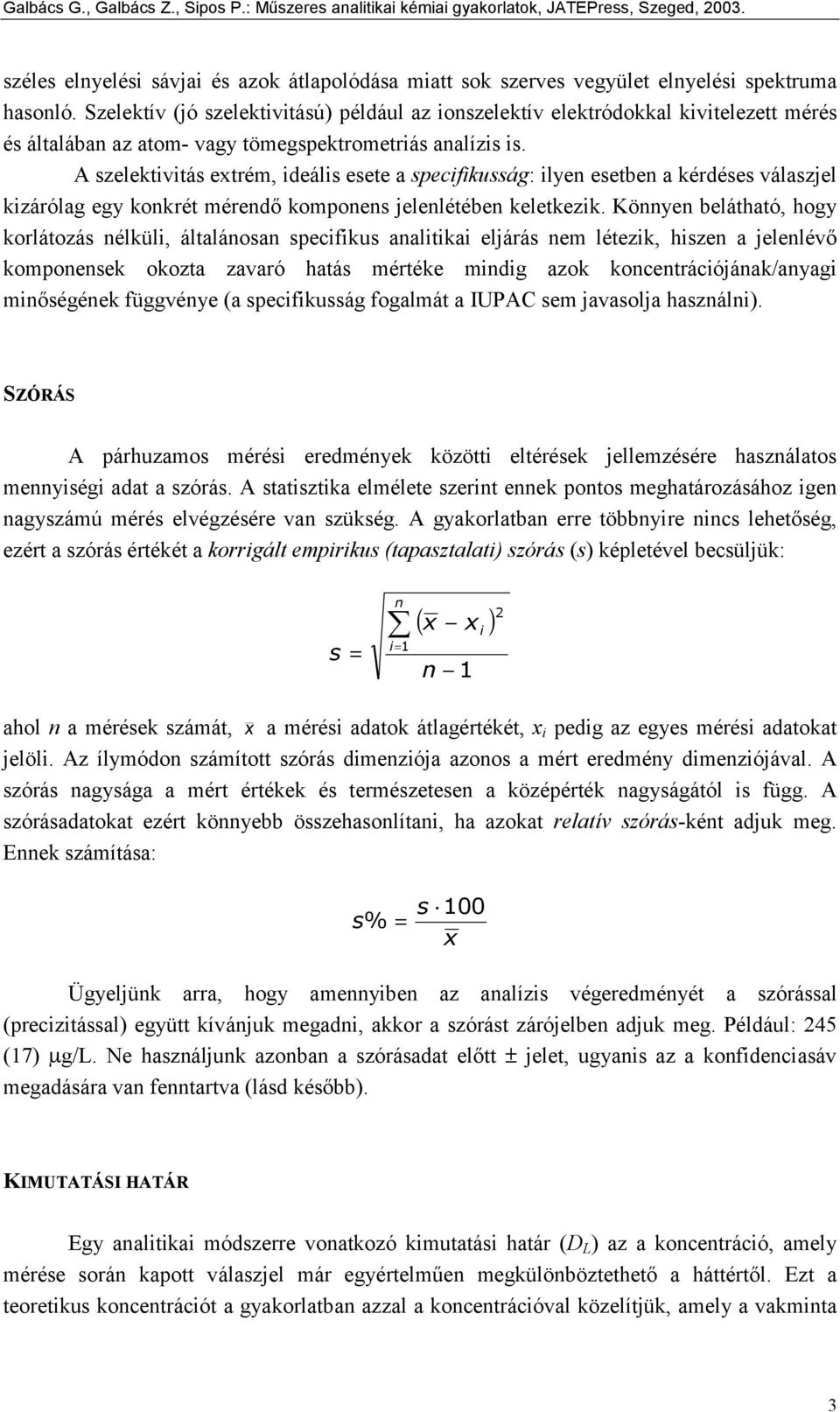 A szelektivitás extrém, ideális esete a specifikusság: ilyen esetben a kérdéses válaszjel kizárólag egy konkrét mérendő komponens jelenlétében keletkezik.