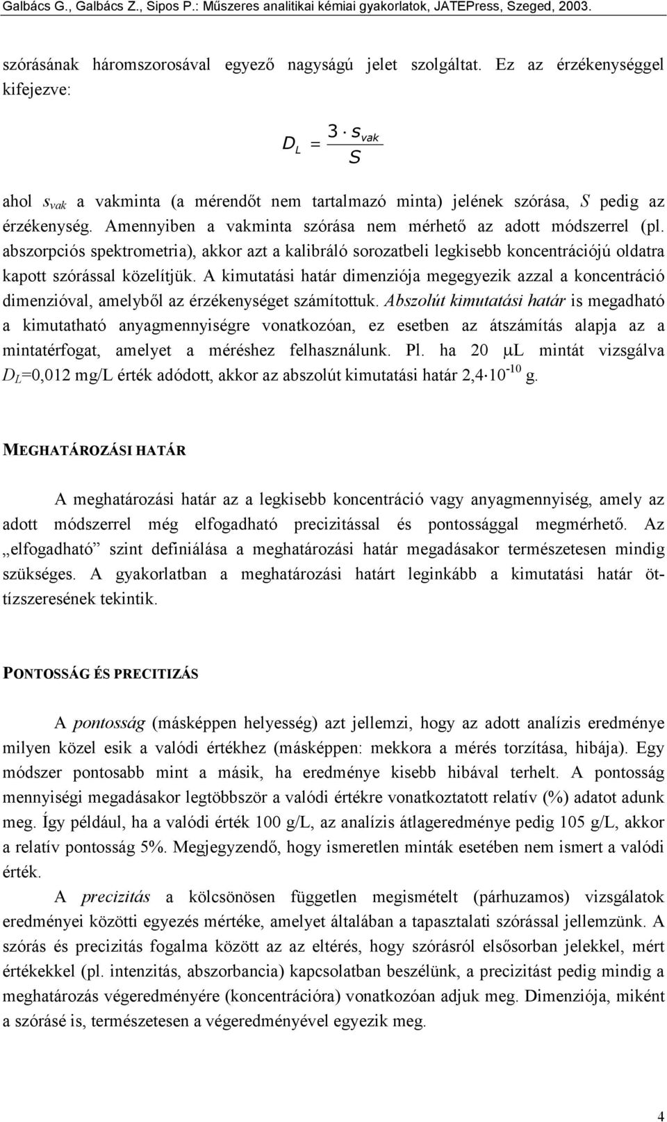 Amennyiben a vakminta szórása nem mérhető az adott módszerrel (pl. abszorpciós spektrometria), akkor azt a kalibráló sorozatbeli legkisebb koncentrációjú oldatra kapott szórással közelítjük.