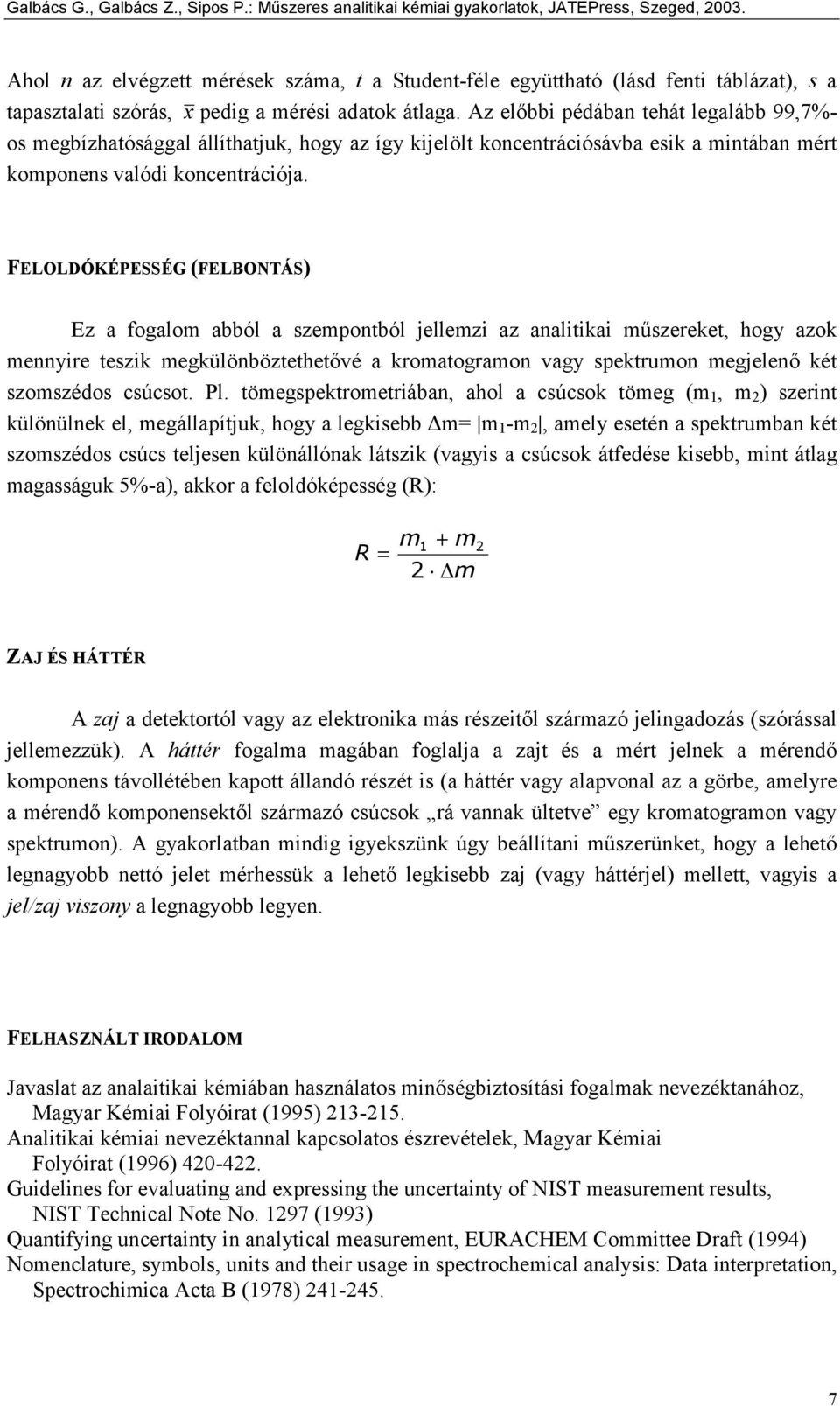 FELOLDÓKÉPESSÉG (FELBONTÁS) Ez a fogalom abból a szempontból jellemzi az analitikai műszereket, hogy azok mennyire teszik megkülönböztethetővé a kromatogramon vagy spektrumon megjelenő két szomszédos