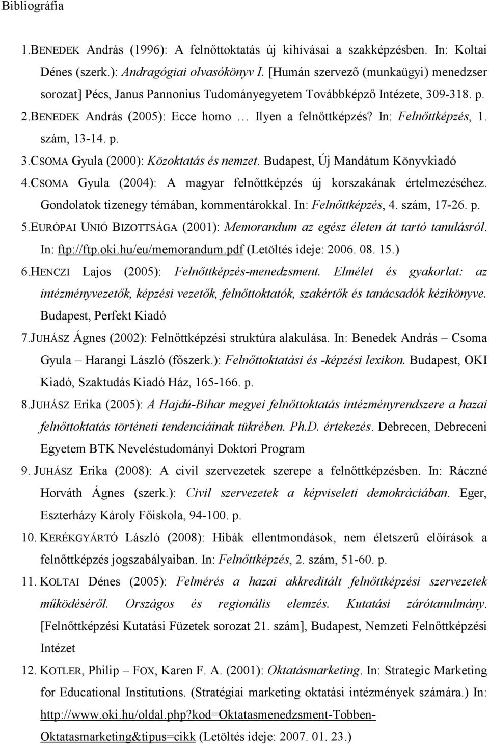 szám, 13-14. p. 3.CSOMA Gyula (2000): Közoktatás és nemzet. Budapest, Új Mandátum Könyvkiadó 4.CSOMA Gyula (2004): A magyar felnıttképzés új korszakának értelmezéséhez.