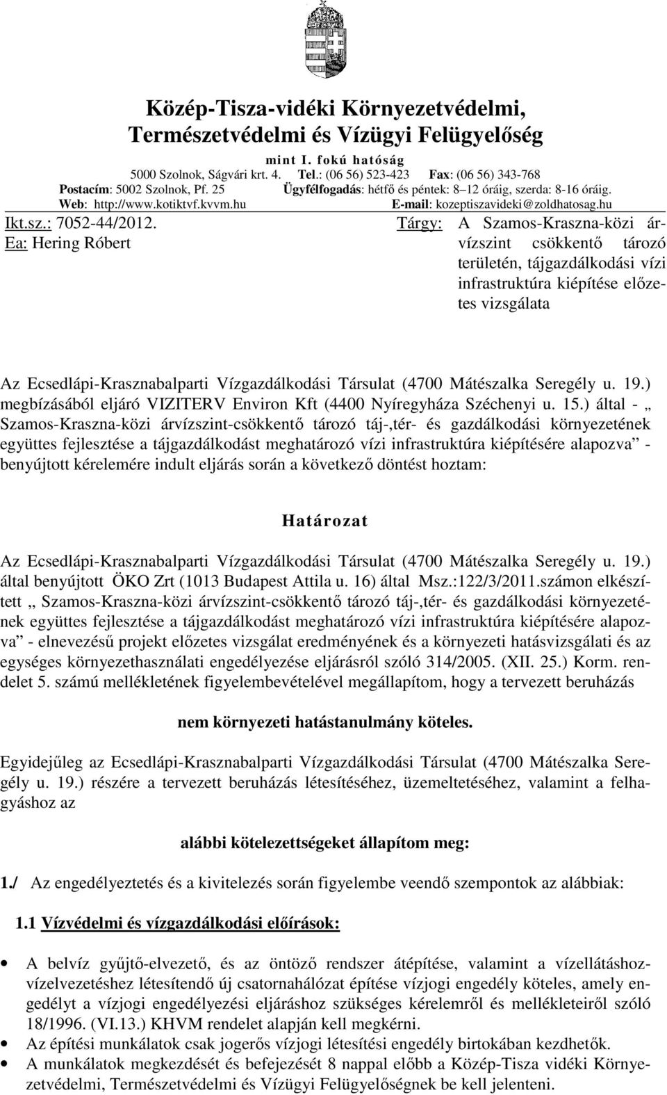 Ea: Hering Róbert Tárgy: A Szamos-Kraszna-közi árvízszint csökkentő tározó területén, tájgazdálkodási vízi infrastruktúra kiépítése előzetes vizsgálata Az Ecsedlápi-Krasznabalparti Vízgazdálkodási