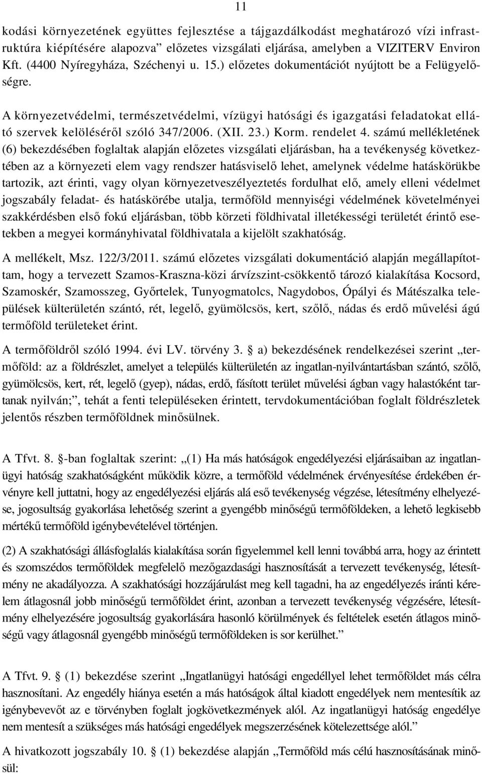 A környezetvédelmi, természetvédelmi, vízügyi hatósági és igazgatási feladatokat ellátó szervek kelöléséről szóló 347/2006. (XII. 23.) Korm. rendelet 4.