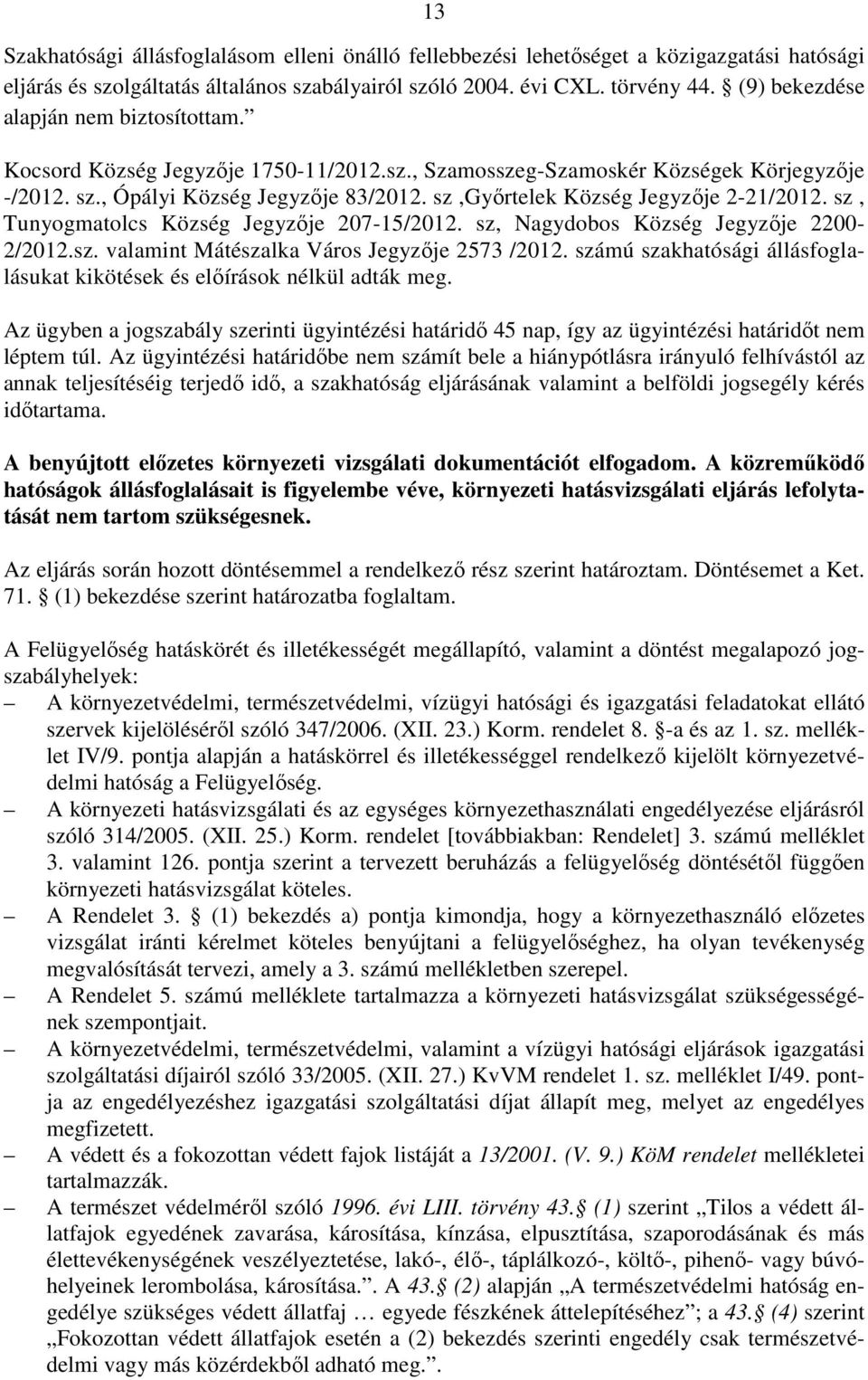 sz,győrtelek Község Jegyzője 2-21/2012. sz, Tunyogmatolcs Község Jegyzője 207-15/2012. sz, Nagydobos Község Jegyzője 2200-2/2012.sz. valamint Mátészalka Város Jegyzője 2573 /2012.