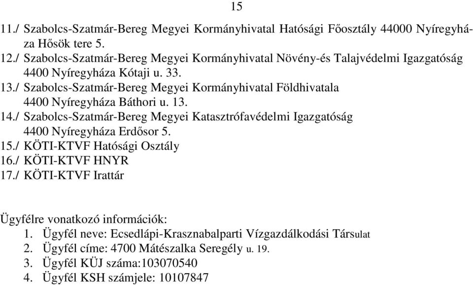 / Szabolcs-Szatmár-Bereg Megyei Kormányhivatal Földhivatala 4400 Nyíregyháza Báthori u. 13. 14.
