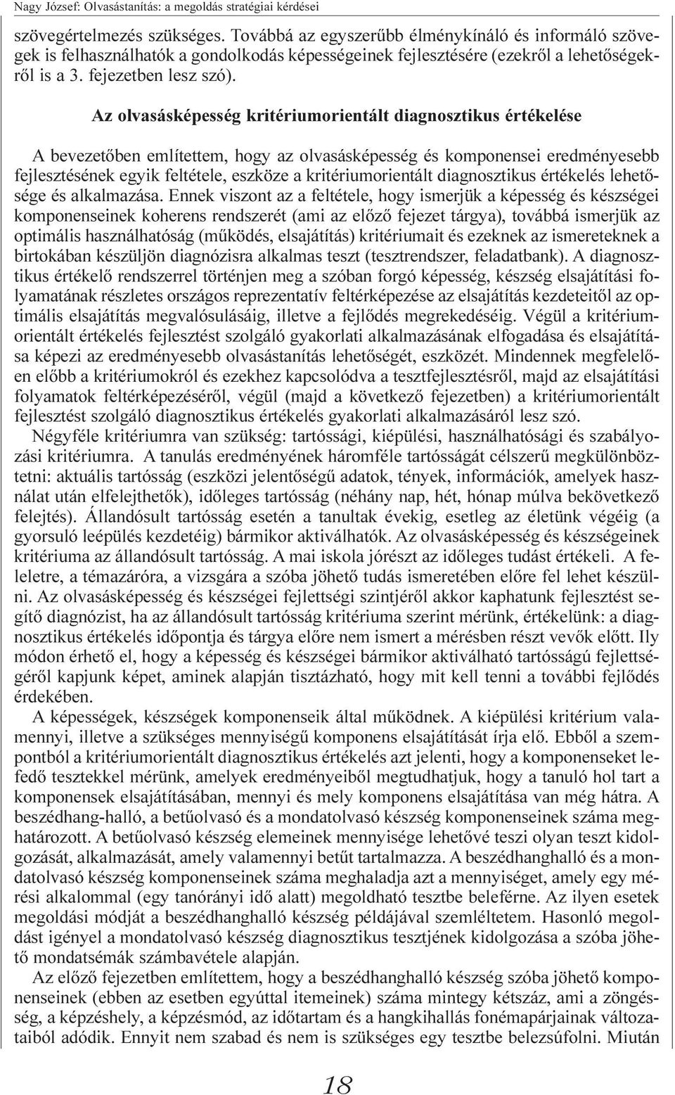 Az olvasásképesség kritériumorientált diagnosztikus értékelése A bevezetõben említettem, hogy az olvasásképesség és komponensei eredményesebb fejlesztésének egyik feltétele, eszköze a