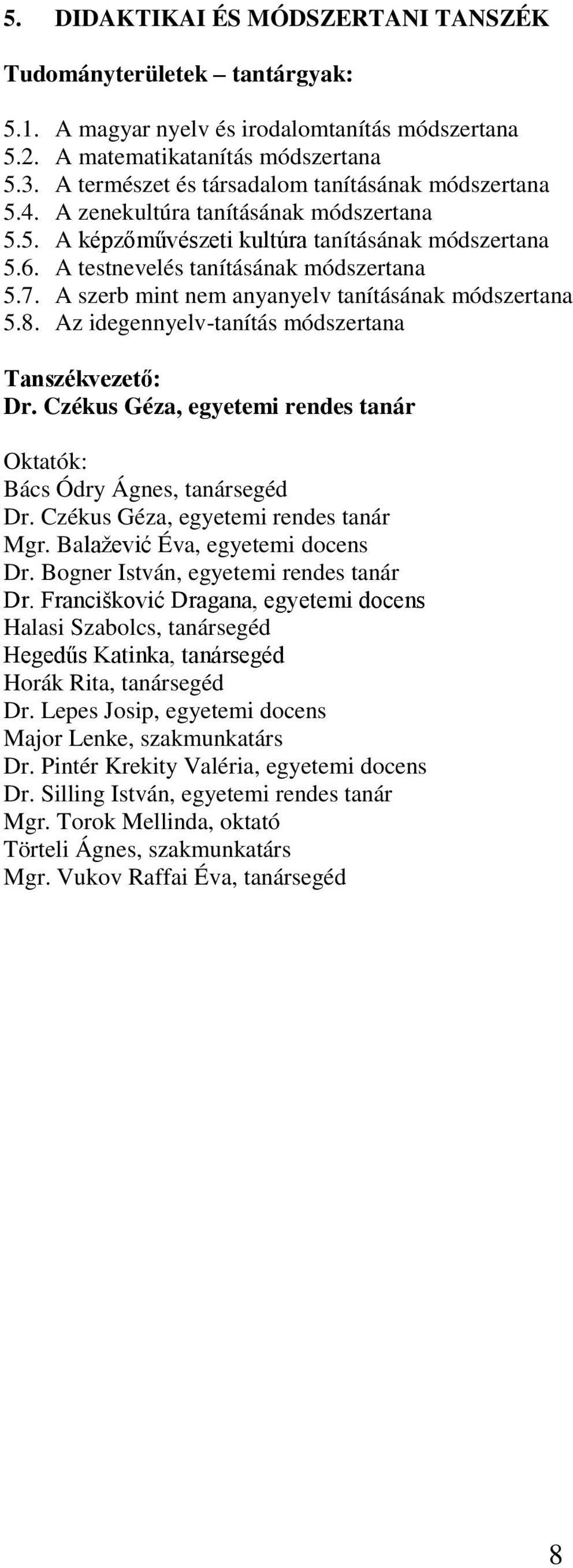 A szerb mint nem anyanyelv tanításának módszertana 5.8. Az idegennyelv-tanítás módszertana Tanszékvezető: Dr. Czékus Géza, egyetemi rendes tanár Oktatók: Bács Ódry Ágnes, tanársegéd Dr.
