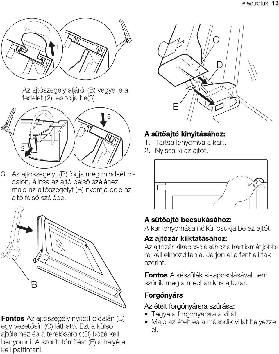 Az ajtószegélyt (B) fogja meg mindkét oldalon, állítsa az ajtó belső széléhez, majd az ajtószegélyt (B) nyomja bele az ajtó felső szélébe.
