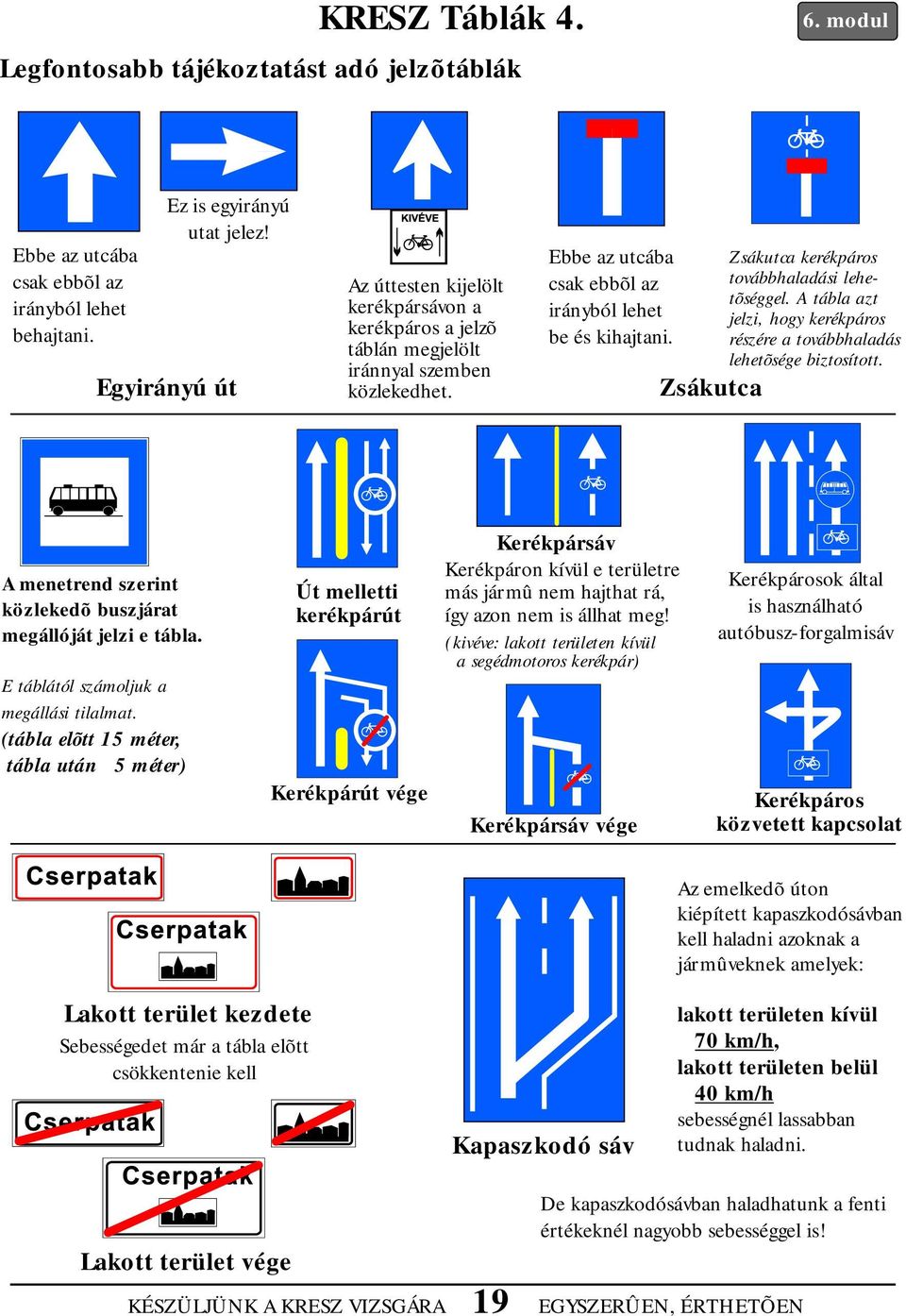 KRESZ Táblák 1. E táblával jelölt úton haladva elsõbbséget fogsz kapni a  betorkolló útról érkezõ jármûvek vezetõitõl. - PDF Free Download