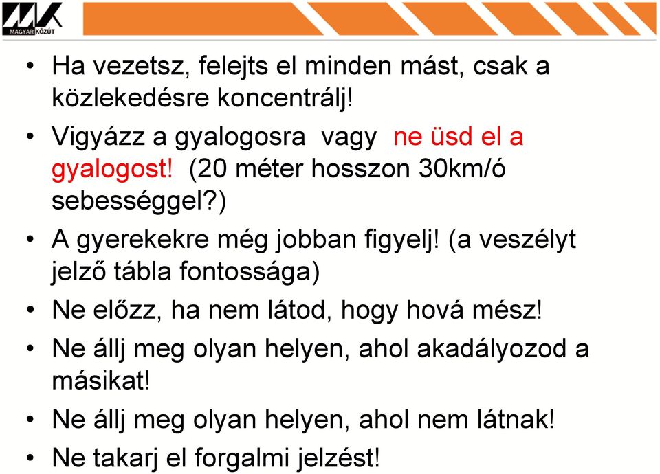 ) A gyerekekre még jobban figyelj!