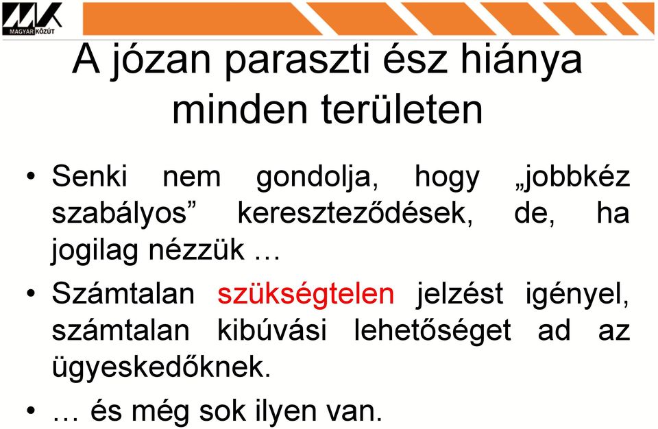 jogilag nézzük Számtalan szükségtelen jelzést igényel,