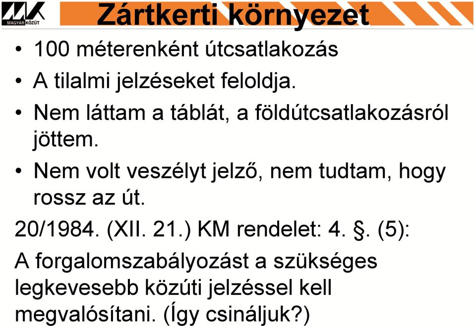 Nem volt veszélyt jelző, nem tudtam, hogy rossz az út. 20/1984. (XII. 21.