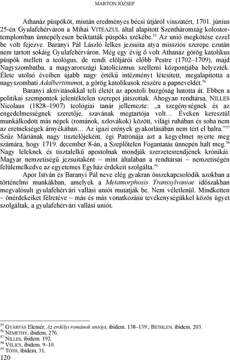 Baranyi Pál László lelkes jezsuita atya missziós szerepe ezután nem tartott sokáig Gyulafehérváron.