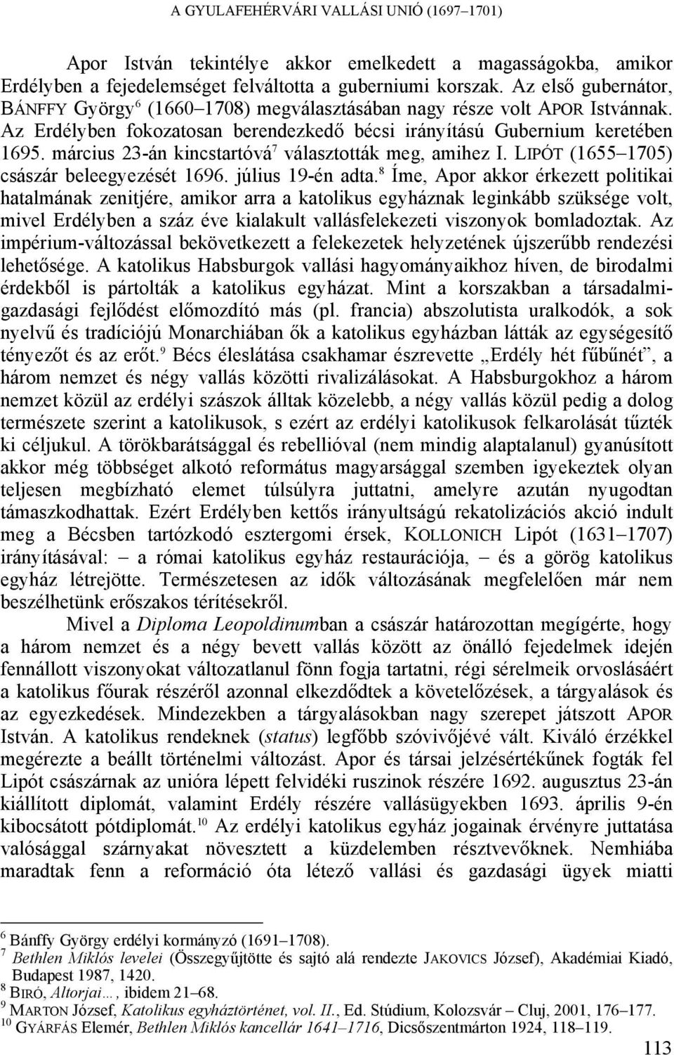 március 23-án kincstartóvá 7 választották meg, amihez I. LIPÓT (1655 1705) császár beleegyezését 1696. július 19-én adta.