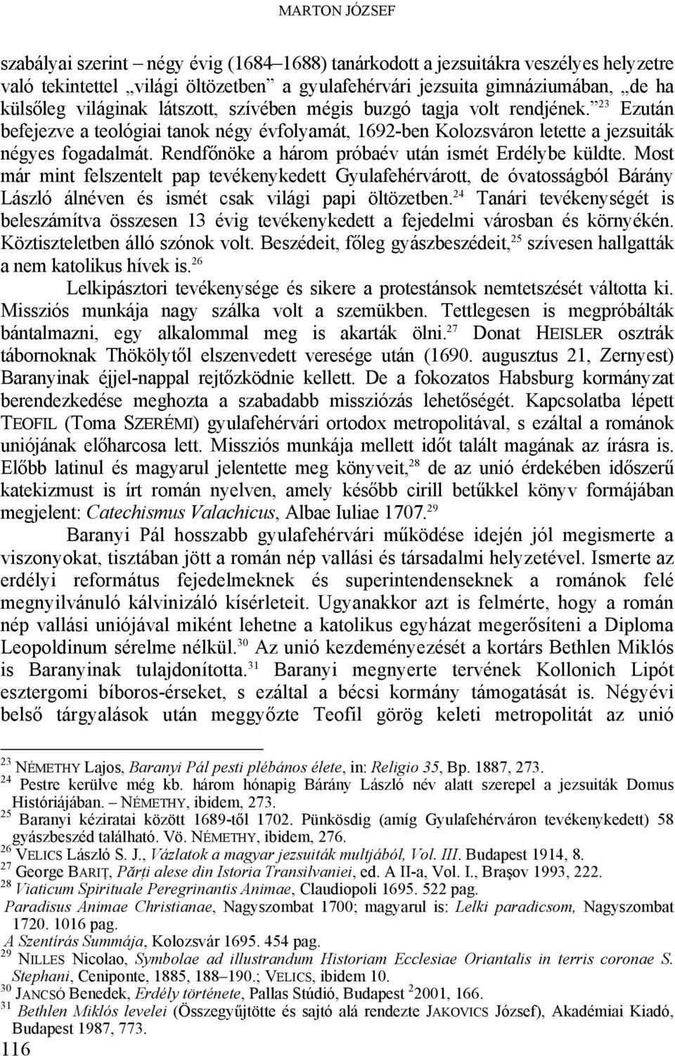 Rendfőnöke a három próbaév után ismét Erdélybe küldte. Most már mint felszentelt pap tevékenykedett Gyulafehérvárott, de óvatosságból Bárány László álnéven és ismét csak világi papi öltözetben.