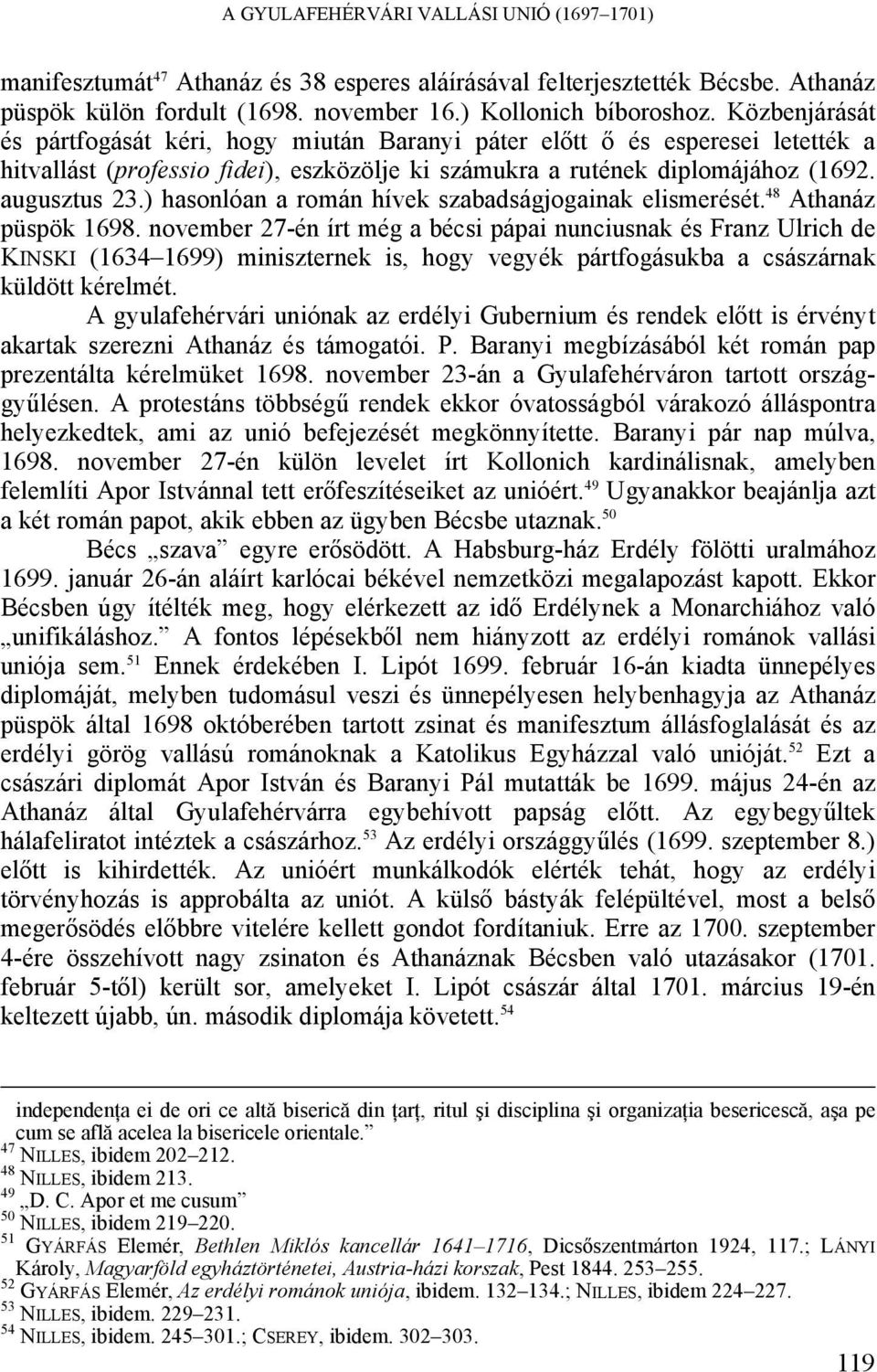 ) hasonlóan a román hívek szabadságjogainak elismerését. 48 Athanáz püspök 1698.