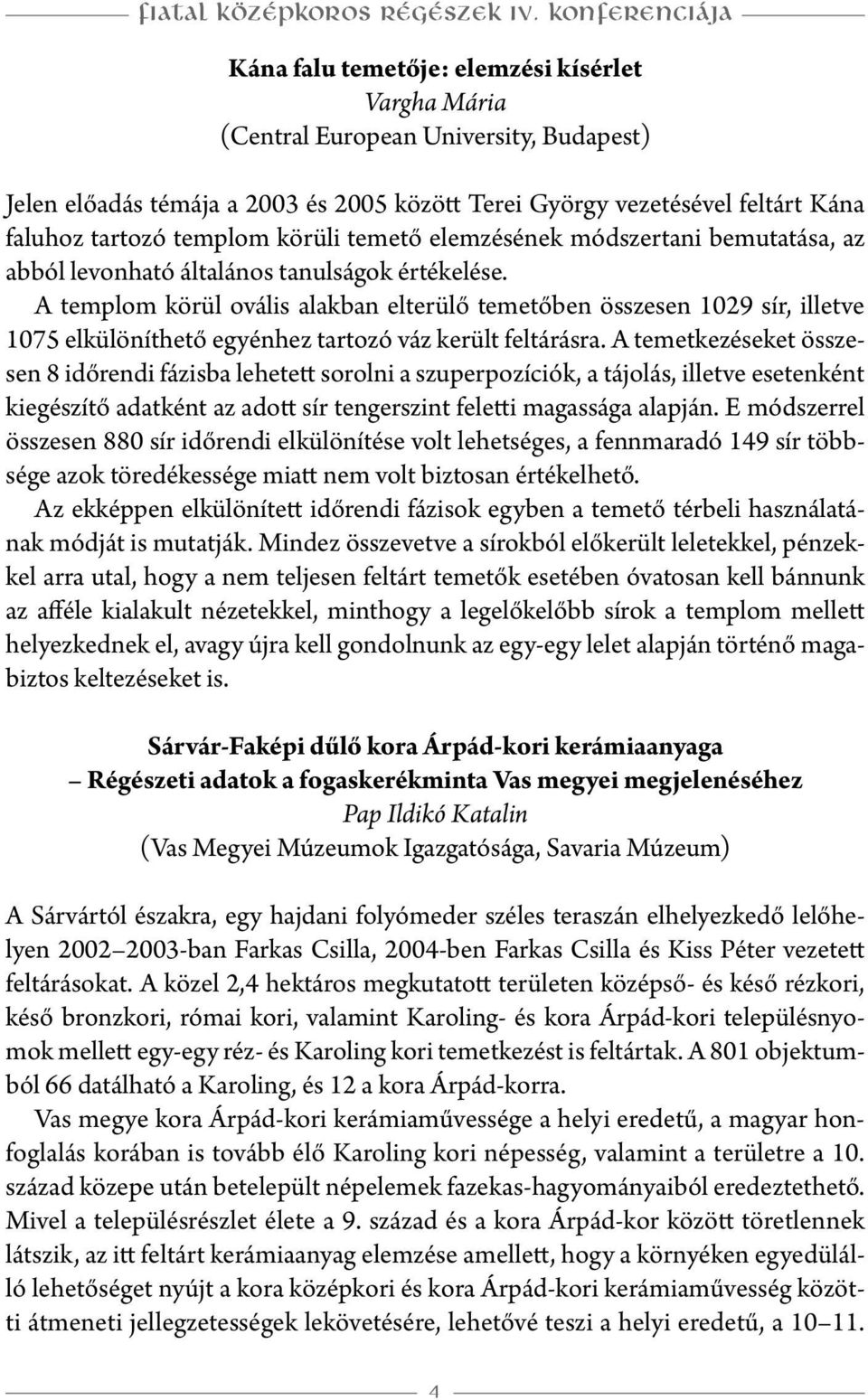 tartozó templom körüli temető elemzésének módszertani bemutatása, az abból levonható általános tanulságok értékelése.