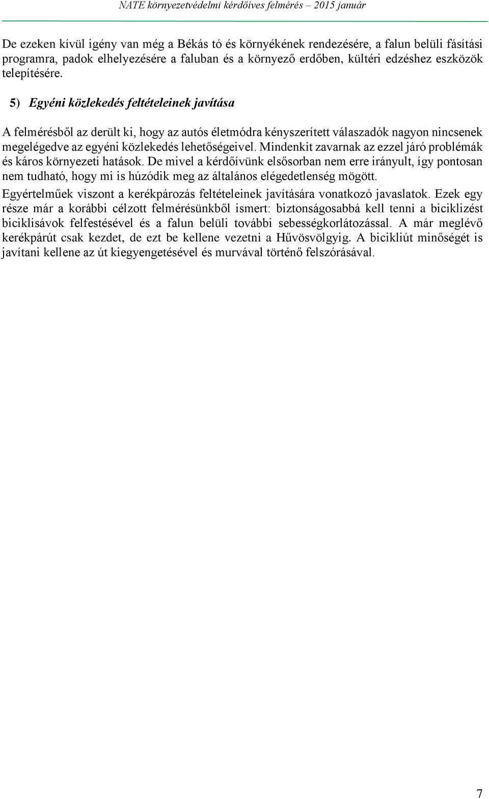 Mindenkit zavarnak az ezzel járó problémák és káros környezeti hatások.