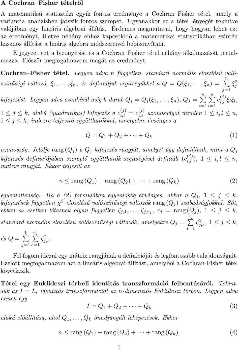 Érdemes megmutatni, hogy hogyan lehet ezt az eredményt, illetve néhány ehhez kapcsolódó a matematikai statisztikában szintén hasznos állítást a lináris algebra módszereivel bebizonyítani.