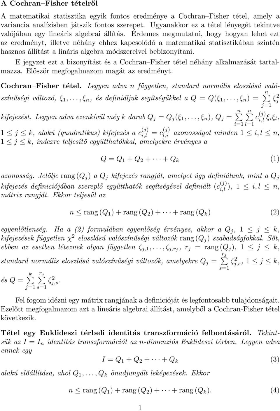 Érdemes megmutatni, hogy hogyan lehet ezt az eredményt, illetve néhány ehhez kapcsolódó a matematikai statisztikában szintén hasznos állítást a lináris algebra módszereivel bebizonyítani.