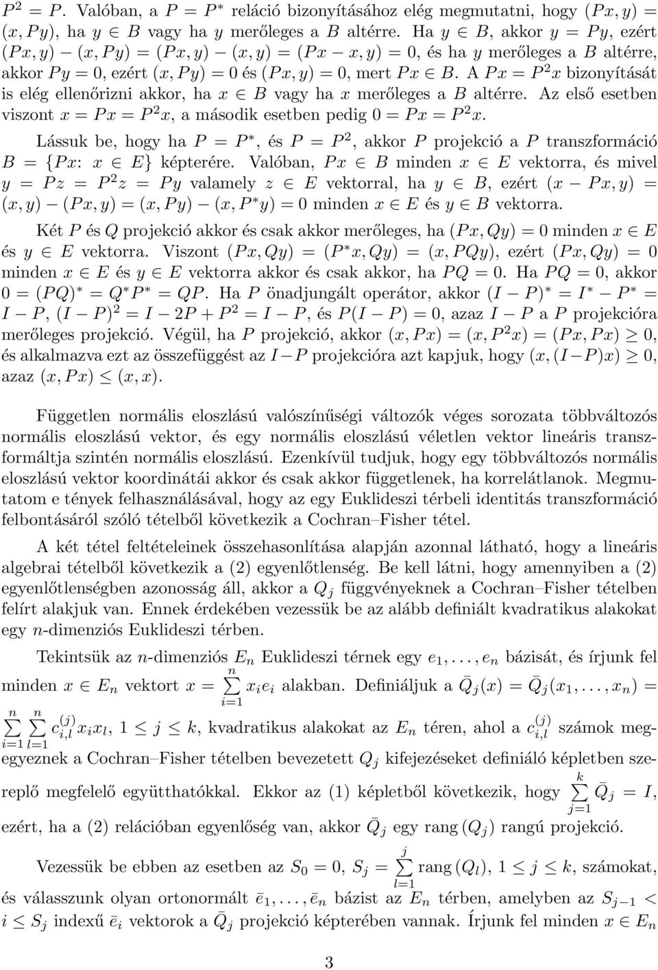 A Px = P 2 x bizonyítását is elég ellenőrizni akkor, ha x B vagy ha x merőleges a B altérre. Az első esetben viszont x = Px = P 2 x, a második esetben pedig 0 = Px = P 2 x.