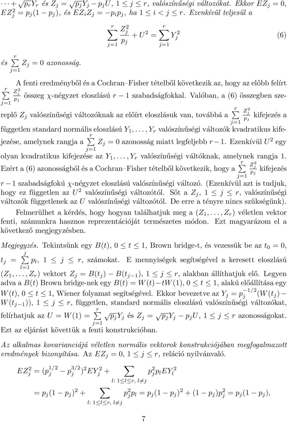 Valóban, a (6) összegben szereplő Z j valószínűségi változóknak az előírt eloszlásuk van, továbbá a r kifejezés a független standard normális eloszlású Y 1,.