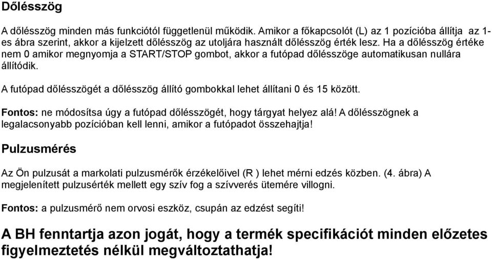 Ha a dőlésszög értéke nem 0 amikor megnyomja a START/STOP gombot, akkor a futópad dőlésszöge automatikusan nullára állítódik.