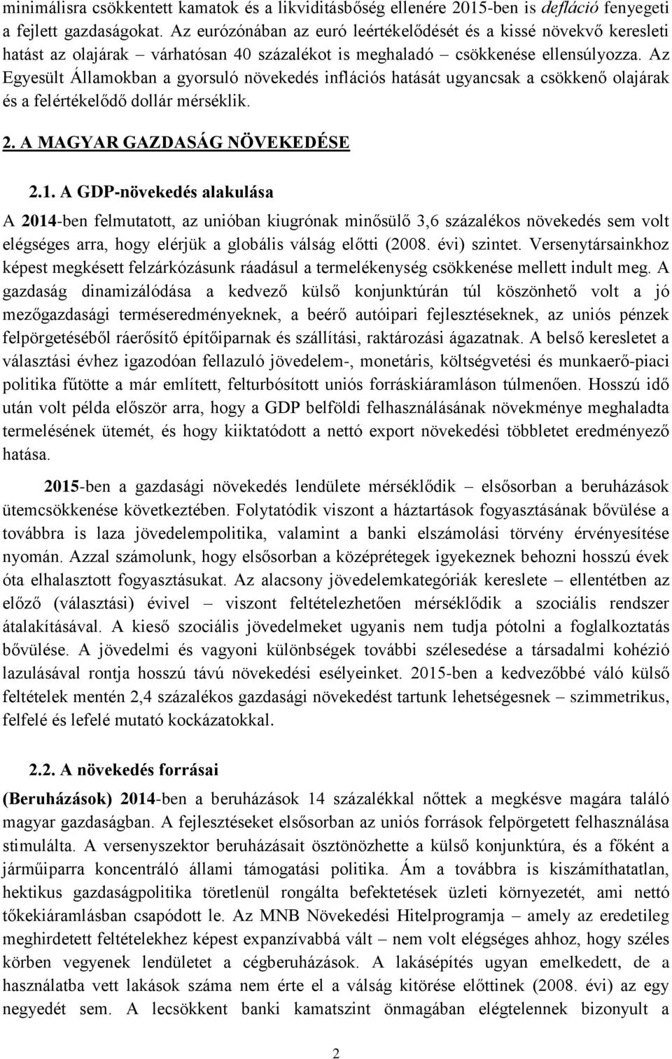 Az Egyesült Államokban a gyorsuló növekedés inflációs hatását ugyancsak a csökkenő olajárak és a felértékelődő dollár mérséklik. 2. A MAGYAR GAZDASÁG NÖVEKEDÉSE 2.1.
