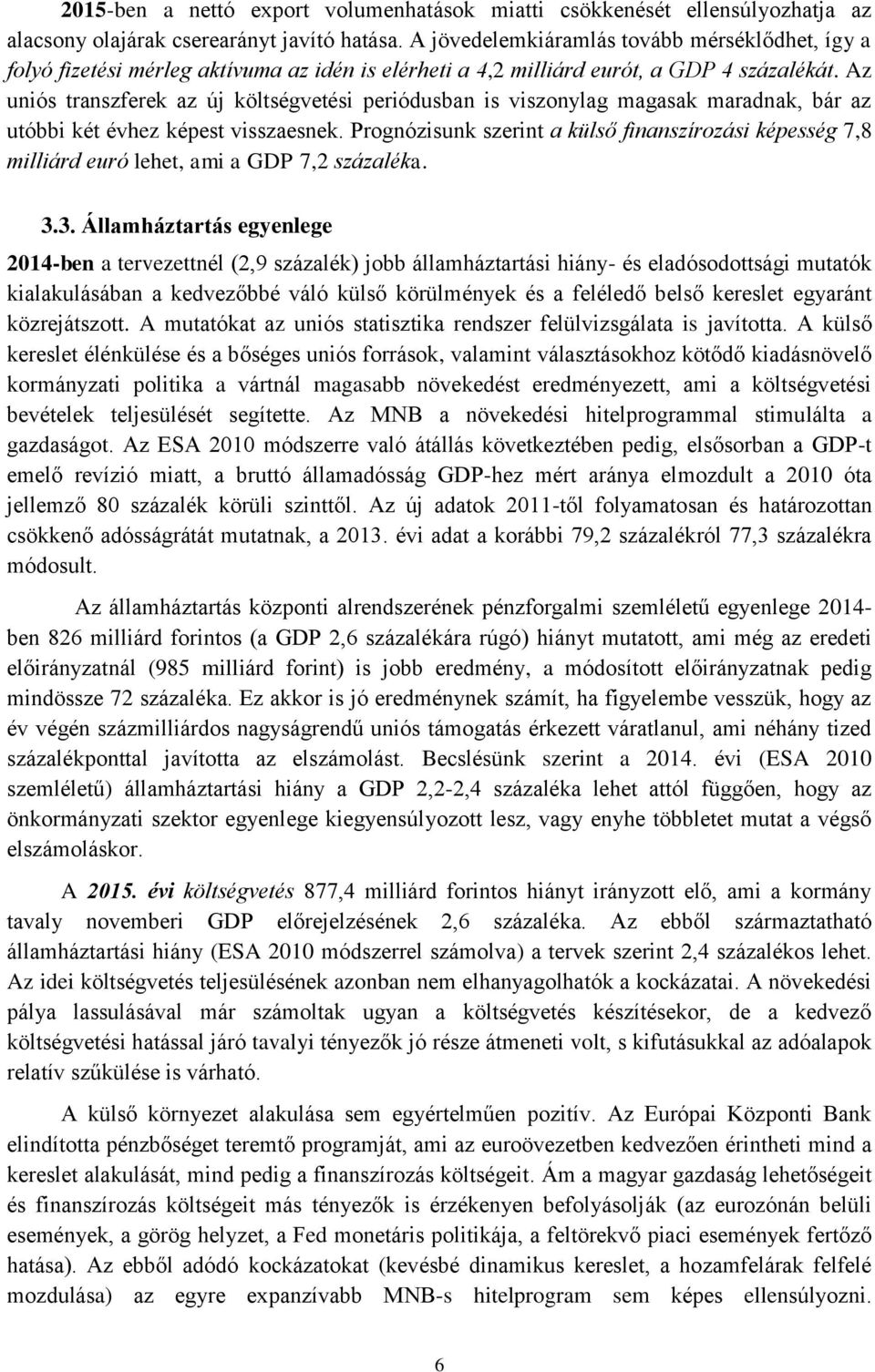 Az uniós transzferek az új költségvetési periódusban is viszonylag magasak maradnak, bár az utóbbi két évhez képest visszaesnek.