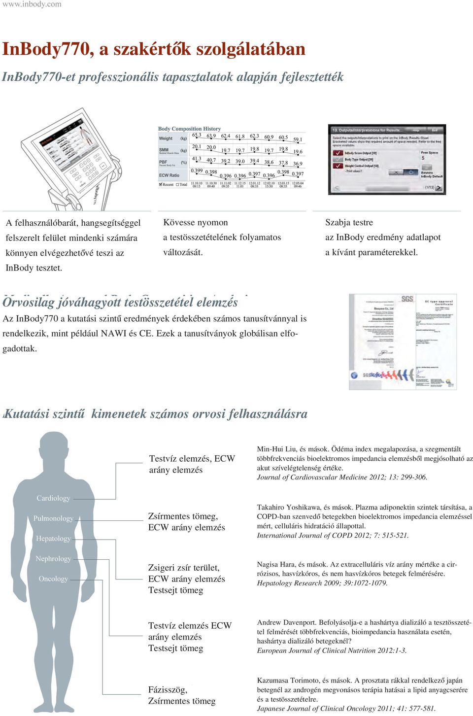 Orvosilag jóváhagyott testösszetétel elemzés Az InBody770 a kutatási szintû eredmények érdekében számos tanusítvánnyal is rendelkezik, mint például NAWI és CE.