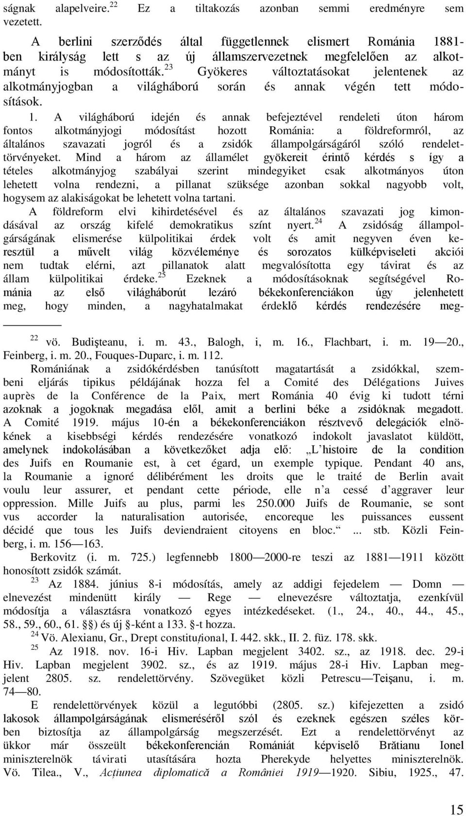 23 Gyökeres változtatásokat jelentenek az alkotmányjogban a világháború során és annak végén tett módosítások. 1.
