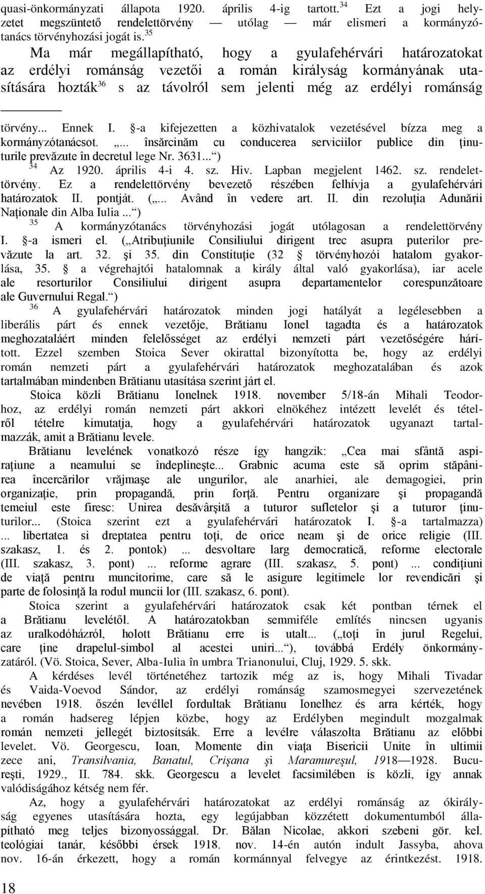 .. Ennek I. -a kifejezetten a közhivatalok vezetésével bízza meg a kormányzótanácsot.... însărcinăm cu conducerea serviciilor publice din ţinu- turile prevăzute în decretul lege Nr. 3631.