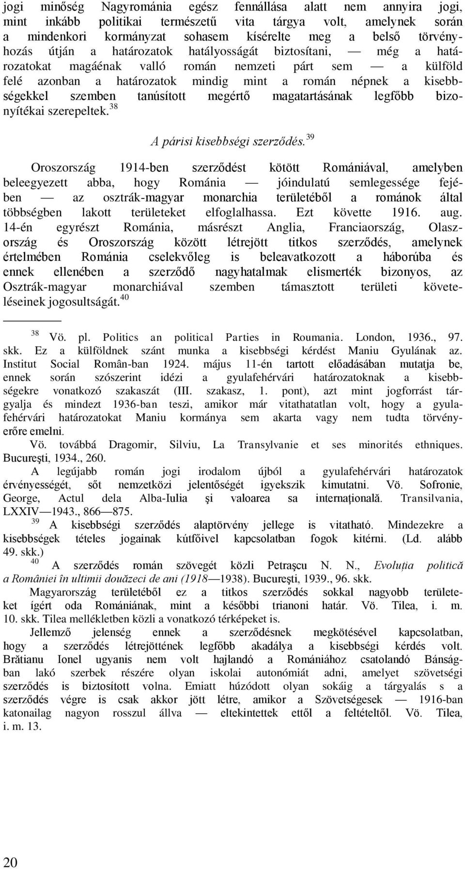 tanúsított megértő magatartásának legfőbb bizonyítékai szerepeltek. 38 A párisi kisebbségi szerződés.