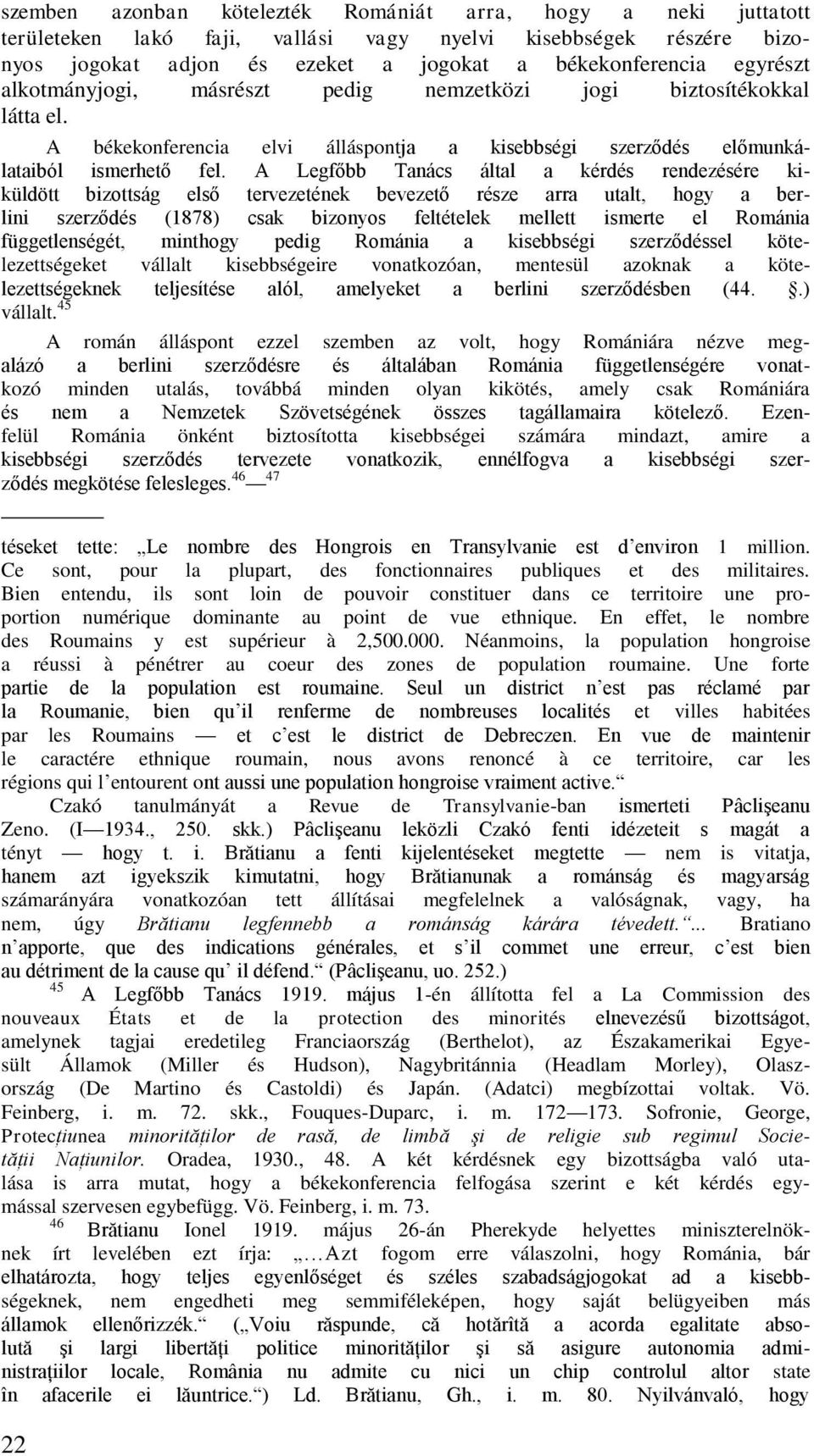 A Legfőbb Tanács által a kérdés rendezésére kiküldött bizottság első tervezetének bevezető része arra utalt, hogy a berlini szerződés (1878) csak bizonyos feltételek mellett ismerte el Románia