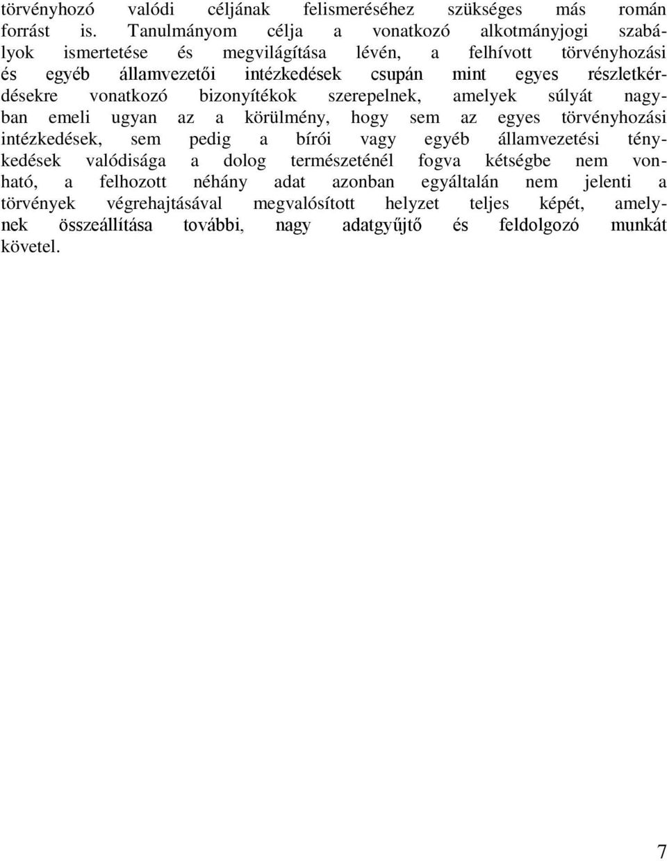 részletkérdésekre vonatkozó bizonyítékok szerepelnek, amelyek súlyát nagyban emeli ugyan az a körülmény, hogy sem az egyes törvényhozási intézkedések, sem pedig a bírói vagy