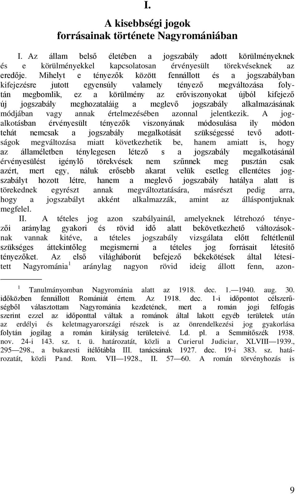 meghozataláig a meglevő jogszabály alkalmazásának módjában vagy annak értelmezésében azonnal jelentkezik.